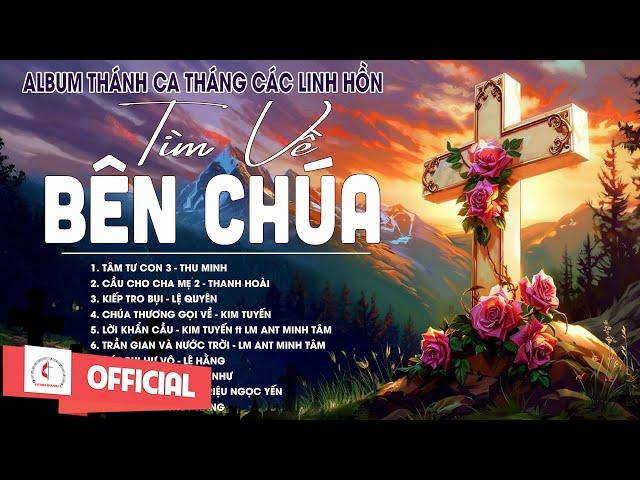 Album Thánh Ca Cầu Nguyện Tháng Các Linh Hồn | Tìm Về Bên Chúa | Những Bài Thánh Ca Hay Nhất