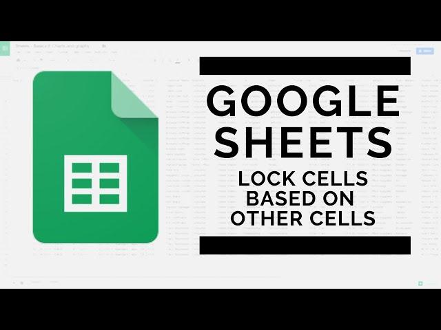 Google Sheets - Conditionally Lock Cells Based on Other Values