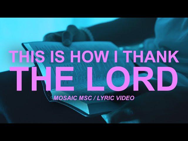 This Is How I Thank The Lord Mosaic MSC | Lyric Video