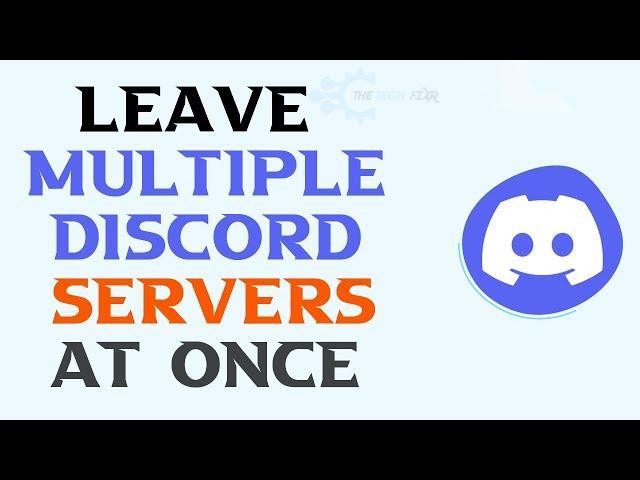 How to leave multiple discord servers at once 2023 | The Tech Fixr