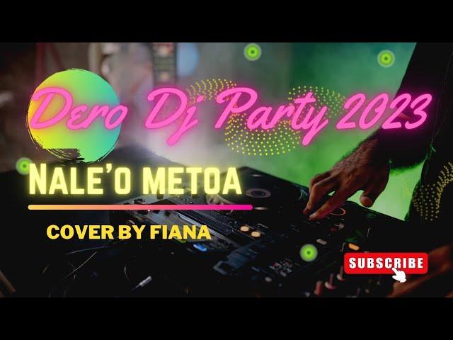 NALE'O METOA || COVER DERO DJ PARTY 2023 || VOCAL BY FIANA