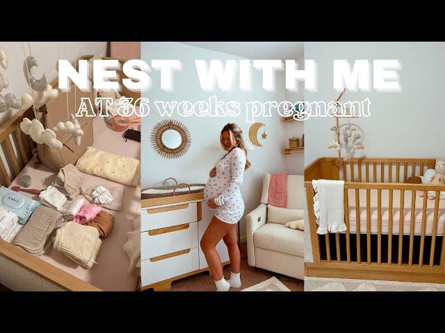 NEST WITH ME at 36 weeks pregnant