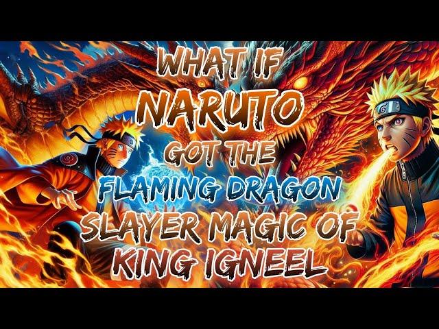 What If Naruto Got The Flaming Dragon Slayer Magic of King Igneel