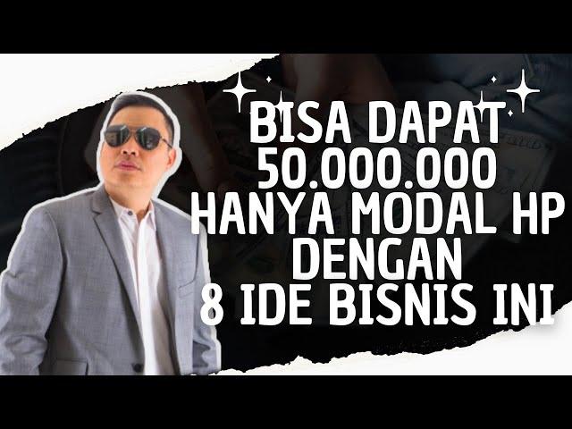 8 IDE BISNIS Cuma MODAL HP POTENSI INCOME Rp. 3.000.000 - Rp. 50.000.000!