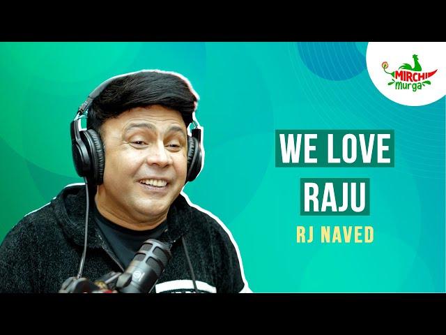 Love You Raju | Mirchi Murga | RJ Naved