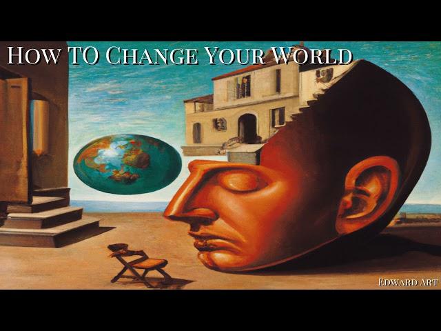 How To Change Your World - Edward Art (Neville Goddard Inspired)