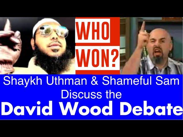 Shaykh Uthman & Sam Shamoun discuss David Wood Debate