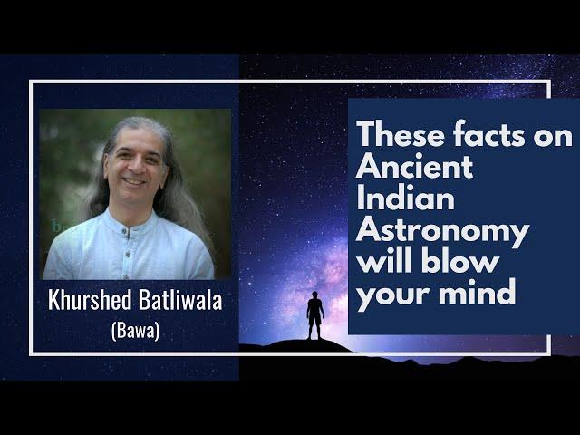 A Glimpse into Ancient Indian Astronomy |  Khurshed Batliwala (Bawa)