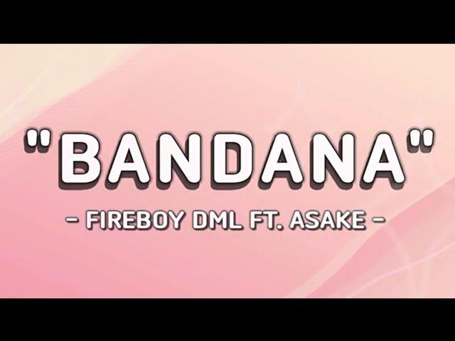 BANDANA - Fireboy DML Ft. Asake (Video Lyrics)