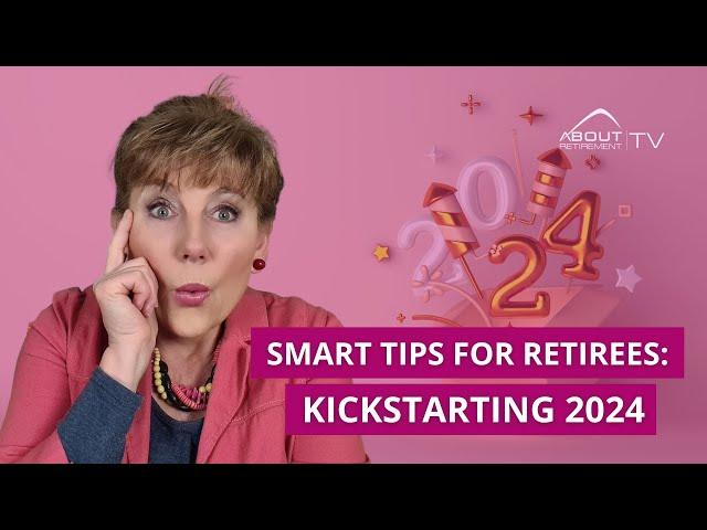 Smart Tips for Retirees: Kickstarting 2024