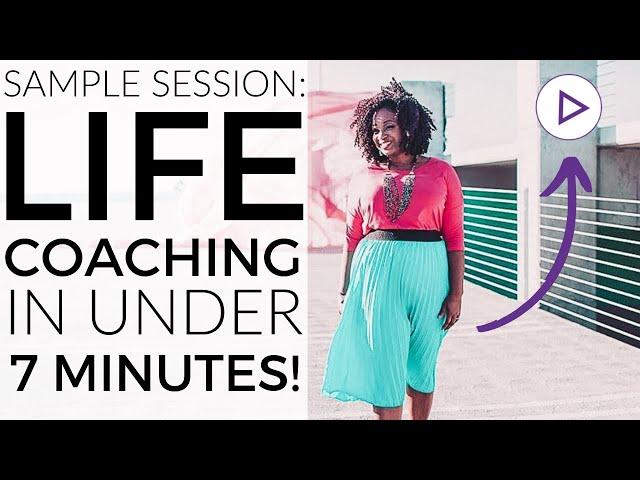 Sample Life Coaching Session in Under 7 Minutes