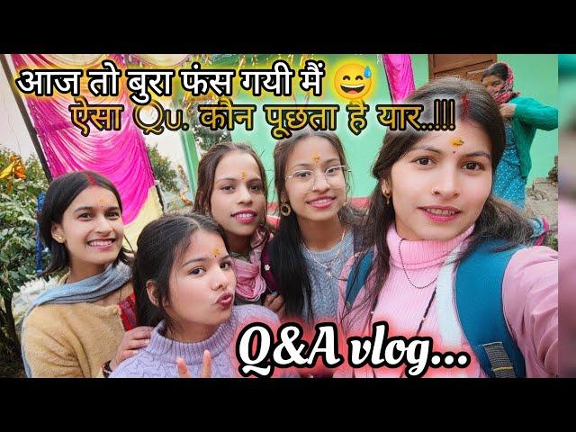 Q&A vlog || आज तो बुरा फँस गयी|| knchuu bhatt