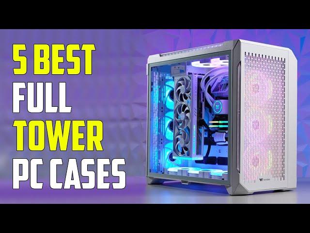 Top 5 Best Full Tower PC Cases 2023 | Best Full Tower Case 2023