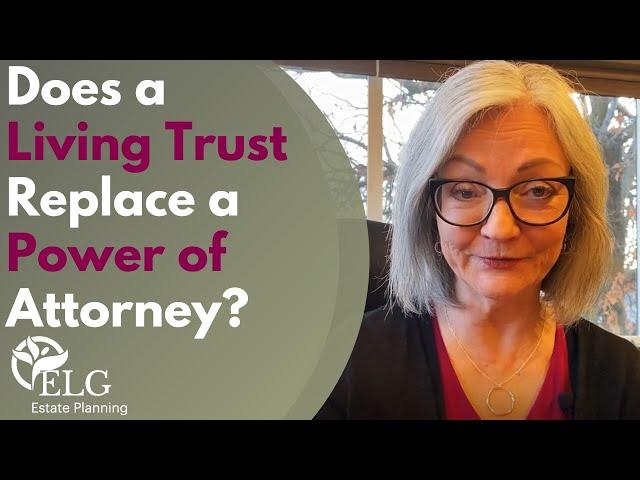 Does a Living Trust Replace a Power of Attorney?