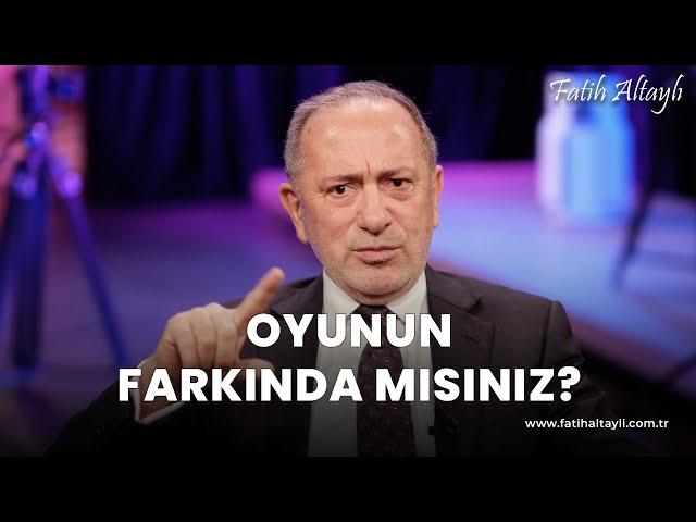 Fatih Altaylı yorumluyor: Oyunun farkında mısınız?