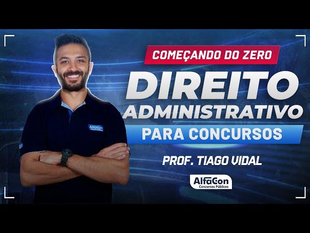 DIREITO ADMINISTRATIVO PARA CONCURSOS 2024 - Aula 1/2 - AlfaCon