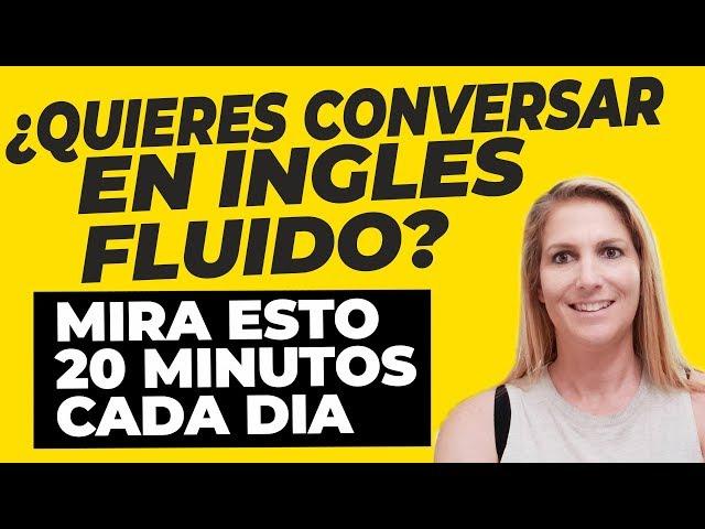 ¿Quieres Conversar en Inglés Fluido? Mira Esto 20 Minutos Cada Día