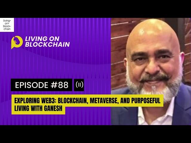 EP 88: "Exploring Web3-Blockchain, Metaverse, and Purposeful Living with Ganesh" Part-2