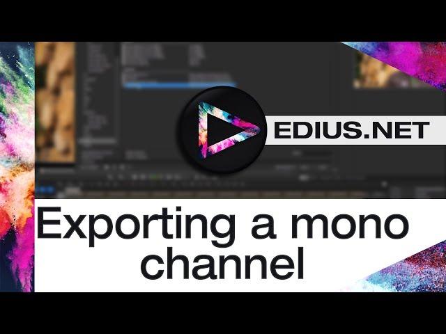 EDIUS.NET Podcast - Exporting a mono channel