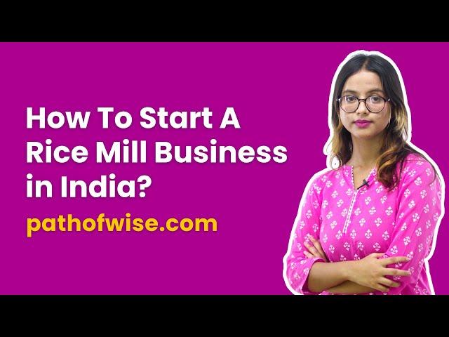 How To Start A Rice Mill Business in India?