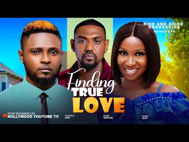 FINDING TRUE LOVE - MAUROCE SAM, SONIA UCHE, EDDIE WATSON 2025 LATEST NIGERIAN NOLLYWOOD MOVIES