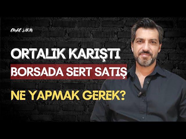 BORSADA SERT SATIŞ • SAVAŞ MI ÇIKTI, NE YAPMAK GEREK? Emre ŞİRİN