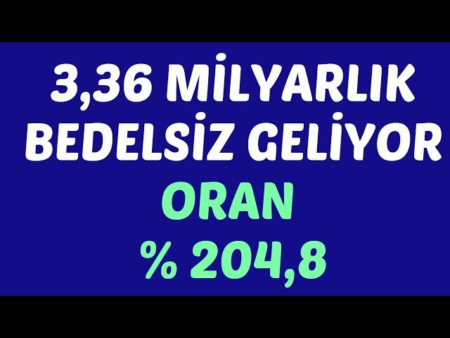 3,36 MİLYARLIK BEDELSİZ GELİYOR ORAN % 204,8 #borsa #hisse #yorum