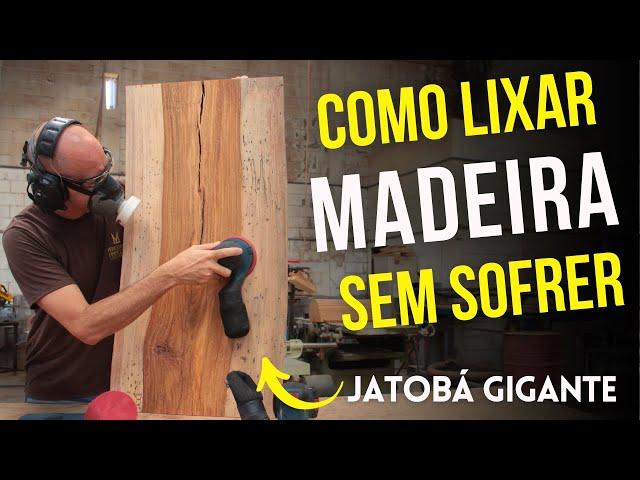 Como Lixar Madeira sem sofrer - Lixei essa peça GIGANTE de Jatobá