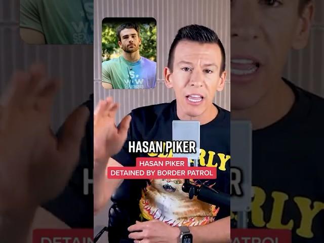 Border Patrol Detained Hasan Piker Then Asked Him If He Supports Trump