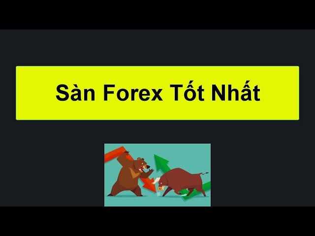 Forex | Top 10 sàn Forex uy tín và tốt nhất tại Việt Nam hiện nay