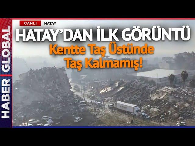 Hatay'dan İlk Görüntüler Geldi! Kentte Taş Üstünde Taş Kalmamış! İşte O Görüntüler...