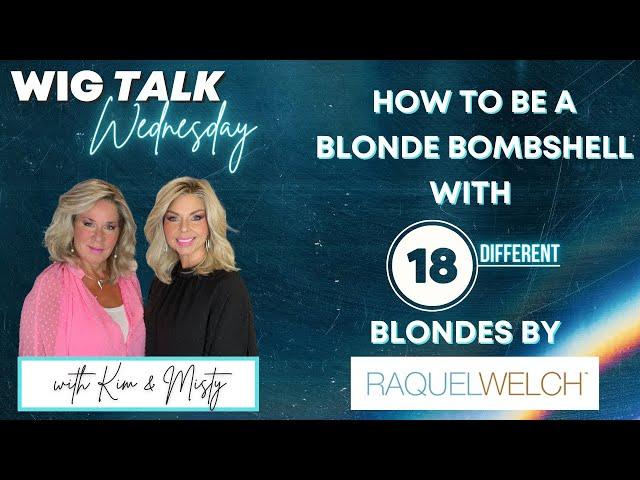 Wig Talk! Be a Blonde Bombshell ft. 18 BLONDE Shades by Raquel Welch!