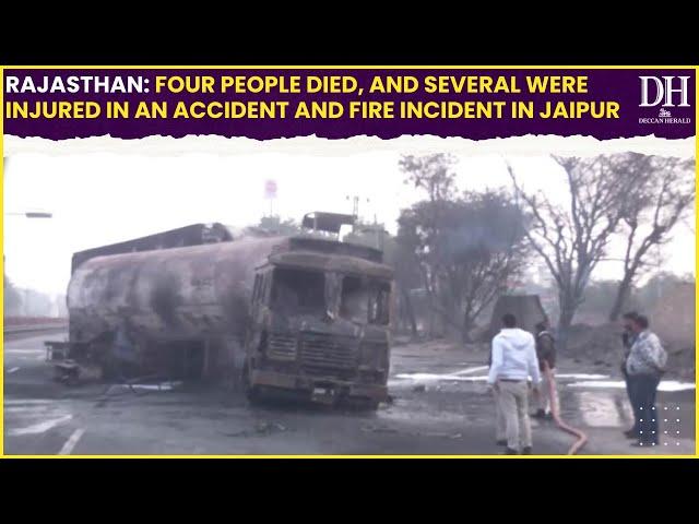 Rajasthan: Four people died, and several were injured in an accident and fire incident in Jaipur