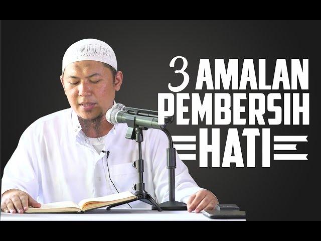 Tiga Amalan Pembersih Hati - Ustadz Sofyan Chalid Ruray