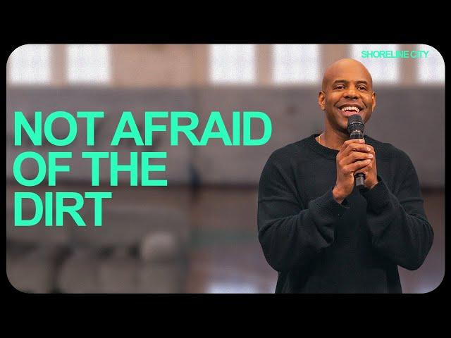 Not Afraid Of The Dirt | Pastor Earl McClellan