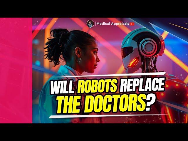 Will Machines Really Replace Doctors in the Future? | Medical Appraisals