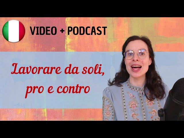 Lavorare da soli: pro e contro || Podcast in italiano semplice || Episodio 131