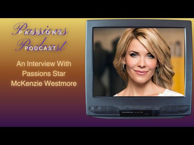 Passions Podcast: An Interview With Passions Star McKenzie Westmore (Excerpt)