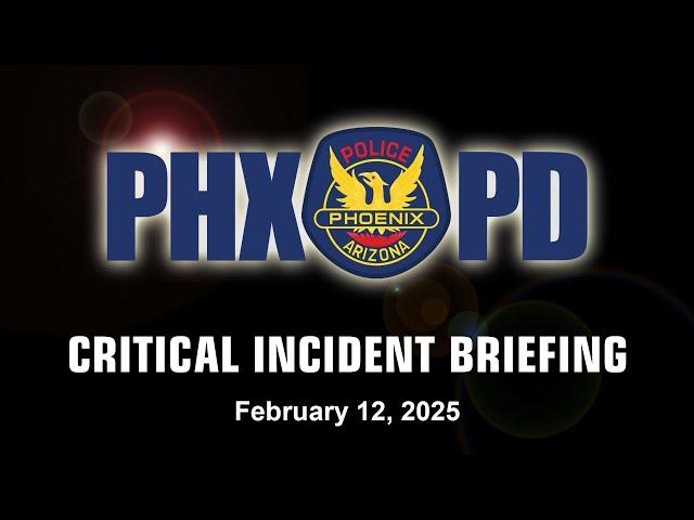 Critical Incident Briefing - February 12, 2025 - 8000 N 29th Ave