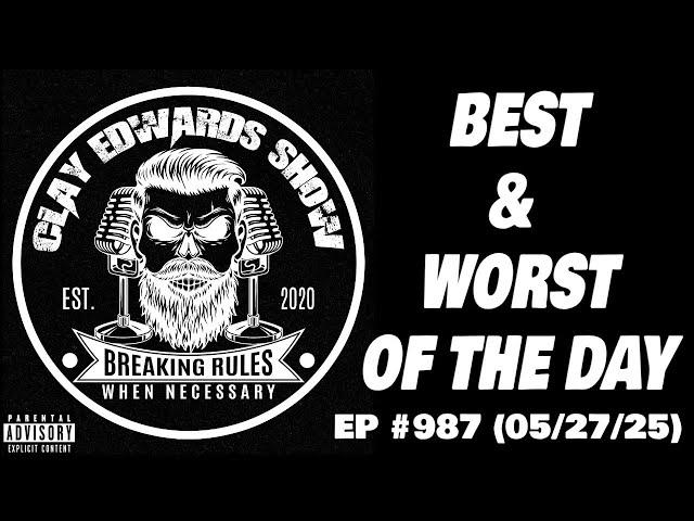 CLAY'S BEST / WORST RANT'S OF THE DAY (Ep #987) 05/27/25