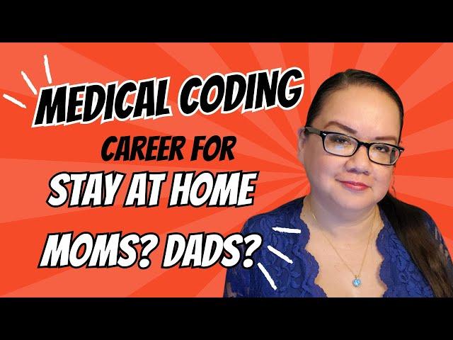 A REMOTE MEDICAL CODING CAREER GOOD FOR STAY AT HOME MOMs? DADs? SAHM SAHD