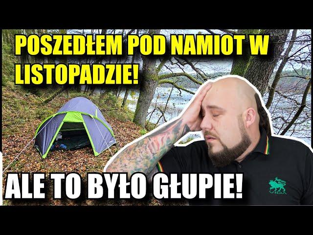 POSZEDŁEM pod NAMIOT w LISTOPADZIE! TO BYŁ bardzo GŁUPI POMYSŁ!!!