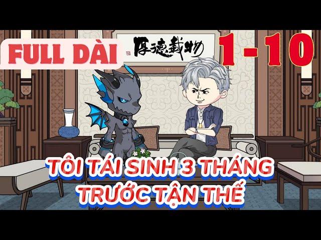 FULL Dài  [1-10] - Tôi Tái Sinh 3 Tháng Trước Tận Thế | Hải Anh Vietsub