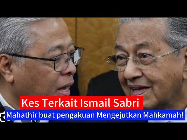 KES ISMAIL SABRI:: Mahathir tiba2 kejutkan Mahkamah