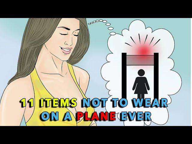 11 ITEMS NOT TO WEAR ON A PLANE EVER | By Life Beam