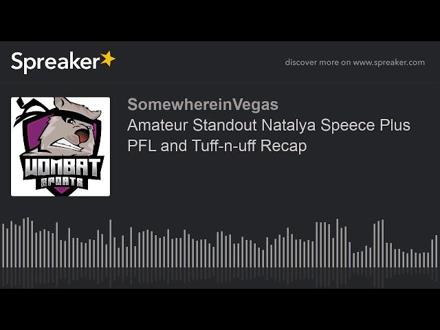 Amateur Standout Natalya Speece Plus PFL and Tuff-n-uff Recap (part 1 of 3)