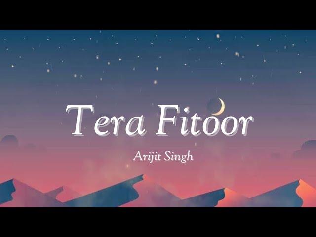 Tera Fitoor | Genius|Arijit Singh|Lyrics Song