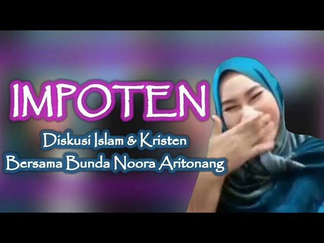 Bunda Noora Aritonang !! Apakah Benar Mereka Impoten (DEBAT SPEKTAKULER ISLAM VS KRISTEN)