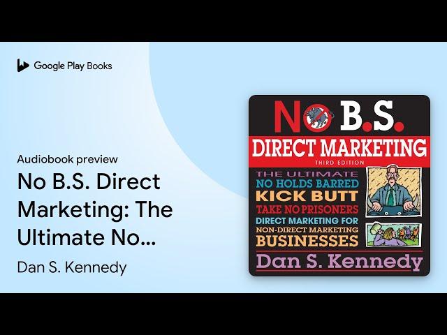 No B.S. Direct Marketing: The Ultimate No Holds… by Dan S. Kennedy · Audiobook preview