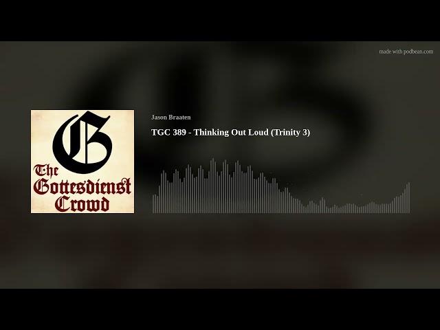 TGC 389 - Thinking Out Loud (Trinity 3)